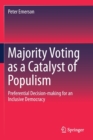 Majority Voting as a Catalyst of Populism : Preferential Decision-making for an Inclusive Democracy - Book