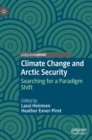 Climate Change and Arctic Security : Searching for a Paradigm Shift - Book