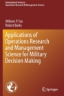 Applications of Operations Research and Management Science for Military Decision Making - Book