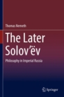 The Later Solov’ev : Philosophy in Imperial Russia - Book