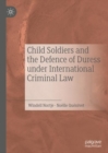 Child Soldiers and the Defence of Duress under International Criminal Law - Book