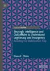 Strategic Intelligence and Civil Affairs to Understand Legitimacy and Insurgency : Avoiding the Stabilization Trap - Book