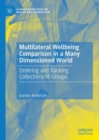 Multilateral Wellbeing Comparison in a Many Dimensioned World : Ordering and Ranking Collections of Groups - Book