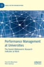 Performance Management at Universities : The Danish Bibliometric Research Indicator at Work - Book