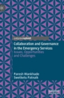 Collaboration and Governance in the Emergency Services : Issues, Opportunities and Challenges - Book