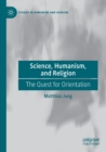 Science, Humanism, and Religion : The Quest for Orientation - Book