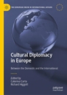 Cultural Diplomacy in Europe : Between the Domestic and the International - Book