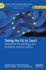 Taking the EU to Court : Annulment Proceedings and Multilevel Judicial Conflict - Book