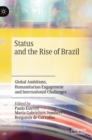 Status and the Rise of Brazil : Global Ambitions, Humanitarian Engagement and International Challenges - Book