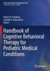 Handbook of Cognitive Behavioral Therapy for Pediatric Medical Conditions - Book