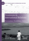 Pessimism in International Relations : Provocations, Possibilities, Politics - Book