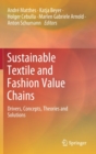 Sustainable Textile and Fashion Value Chains : Drivers, Concepts, Theories and Solutions - Book