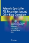 Return to Sport after ACL Reconstruction and Other Knee Operations : Limiting the Risk of Reinjury and Maximizing Athletic Performance - Book