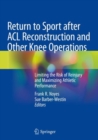 Return to Sport after ACL Reconstruction and Other Knee Operations : Limiting the Risk of Reinjury and Maximizing Athletic Performance - Book