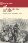 Australia, Migration and Empire : Immigrants in a Globalised World - Book