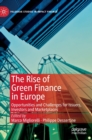The Rise of Green Finance in Europe : Opportunities and Challenges for Issuers, Investors and Marketplaces - Book