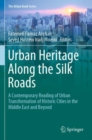 Urban Heritage Along the Silk Roads : A Contemporary Reading of Urban Transformation of Historic Cities in the Middle East and Beyond - Book