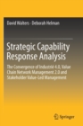 Strategic Capability Response Analysis : The Convergence of Industrie 4.0, Value Chain Network Management 2.0 and Stakeholder Value-Led Management - Book