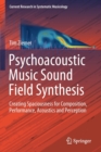Psychoacoustic Music Sound Field Synthesis : Creating Spaciousness for Composition, Performance, Acoustics and Perception - Book