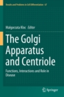 The Golgi Apparatus and Centriole : Functions, Interactions and Role in Disease - Book