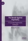 The Revolt Against Psychiatry : A Counterhegemonic Dialogue - Book