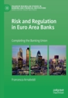 Risk and Regulation in Euro Area Banks : Completing the Banking Union - Book