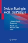 Decision Making in Vocal Fold Paralysis : A Guide to Clinical Management - Book