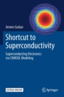 Shortcut to Superconductivity : Superconducting Electronics via COMSOL Modeling - Book