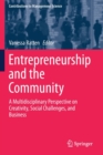 Entrepreneurship and the Community : A Multidisciplinary Perspective on Creativity, Social Challenges, and Business - Book
