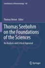Thomas Seebohm on the Foundations of the Sciences : An Analysis and Critical Appraisal - Book