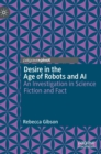 Desire in the Age of Robots and AI : An Investigation in Science Fiction and Fact - Book