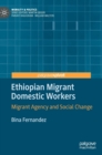 Ethiopian Migrant Domestic Workers : Migrant Agency and Social Change - Book