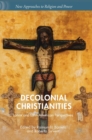 Decolonial Christianities : Latinx and Latin American Perspectives - Book