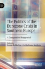 The Politics of the Eurozone Crisis in Southern Europe : A Comparative Reappraisal - Book
