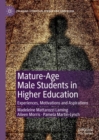 Mature-Age Male Students in Higher Education : Experiences, Motivations and Aspirations - Book