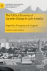 The Political Economy of Agrarian Change in Latin America : Argentina, Paraguay and Uruguay - Book