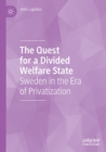 The Quest for a Divided Welfare State : Sweden in the Era of Privatization - Book