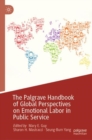 The Palgrave Handbook of Global Perspectives on Emotional Labor in Public Service - Book