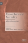 Atmosphere and Aesthetics : A Plural Perspective - Book