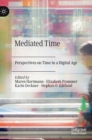 Mediated Time : Perspectives on Time in a Digital Age - Book