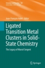 Ligated Transition Metal Clusters in Solid-state Chemistry : The legacy of Marcel Sergent - Book