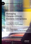 Managing Chinese-African Business Interactions : Growing Intercultural Competence in Organizations - Book