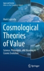 Cosmological Theories of Value : Science, Philosophy, and Meaning in Cosmic Evolution - Book