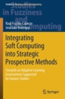 Integrating Soft Computing into Strategic Prospective Methods : Towards an Adaptive Learning Environment Supported by Futures Studies - Book