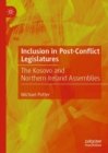 Inclusion in Post-Conflict Legislatures : The Kosovo and Northern Ireland Assemblies - Book