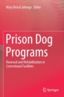 Prison Dog Programs : Renewal and Rehabilitation in Correctional Facilities - Book