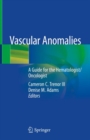 Vascular Anomalies : A Guide for the Hematologist/Oncologist - eBook