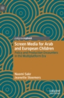 Screen Media for Arab and European Children : Policy and Production Encounters in the Multiplatform Era - Book