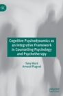 Cognitive Psychodynamics as an Integrative Framework in Counselling Psychology and Psychotherapy - Book