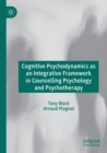 Cognitive Psychodynamics as an Integrative Framework in Counselling Psychology and Psychotherapy - Book